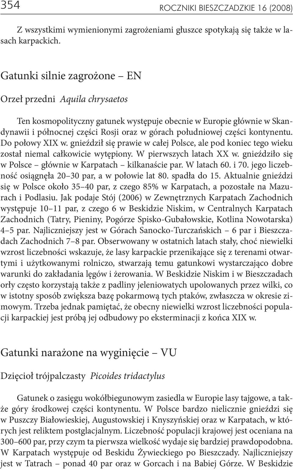 kontynentu. Do połowy XIX w. gnieździł się prawie w całej Polsce, ale pod koniec tego wieku został niemal całkowicie wytępiony. W pierwszych latach XX w.