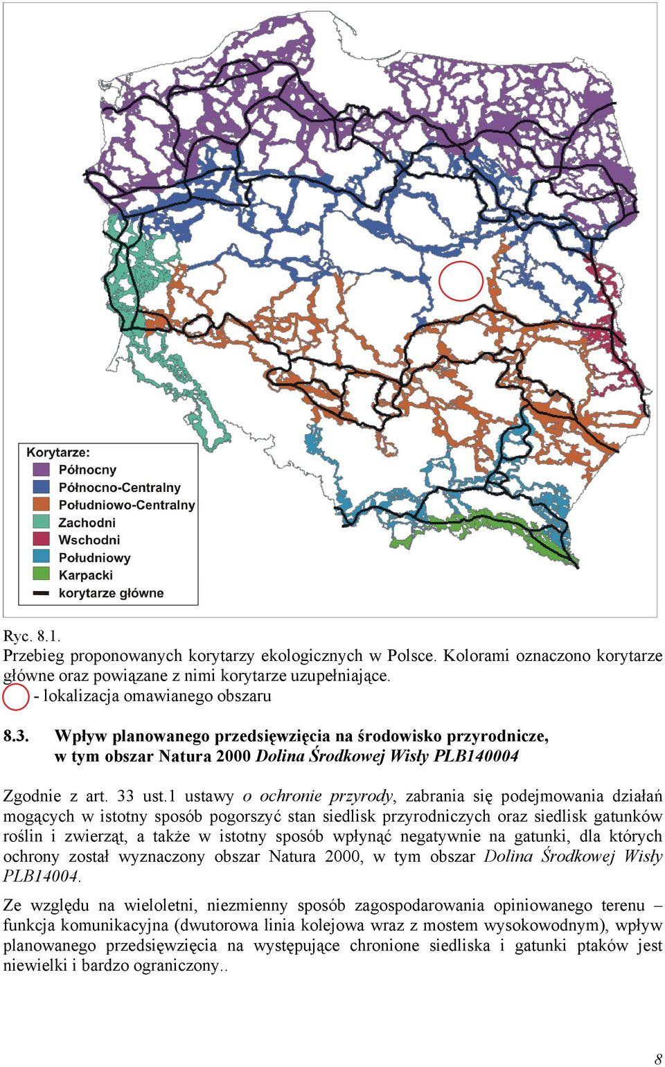 1 ustawy o ochronie przyrody, zabrania się podejmowania działań mogących w istotny sposób pogorszyć stan siedlisk przyrodniczych oraz siedlisk gatunków roślin i zwierząt, a także w istotny sposób