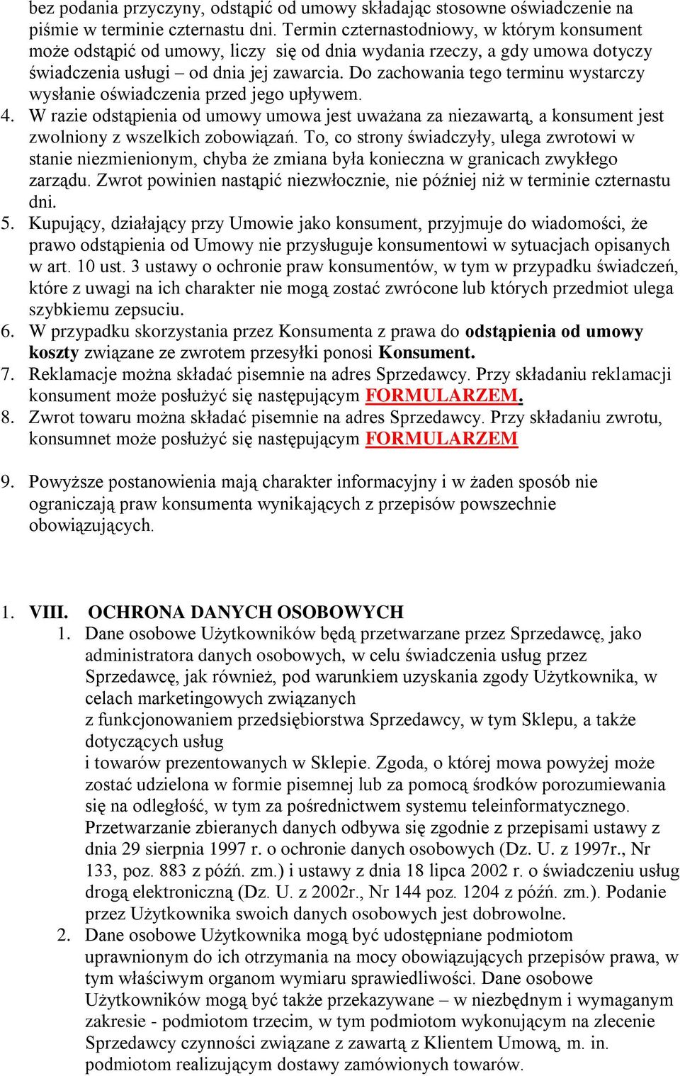 Do zachowania tego terminu wystarczy wysłanie oświadczenia przed jego upływem. 4. W razie odstąpienia od umowy umowa jest uważana za niezawartą, a konsument jest zwolniony z wszelkich zobowiązań.