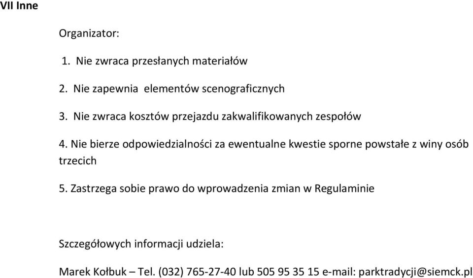 Nie bierze odpowiedzialności za ewentualne kwestie sporne powstałe z winy osób trzecich 5.