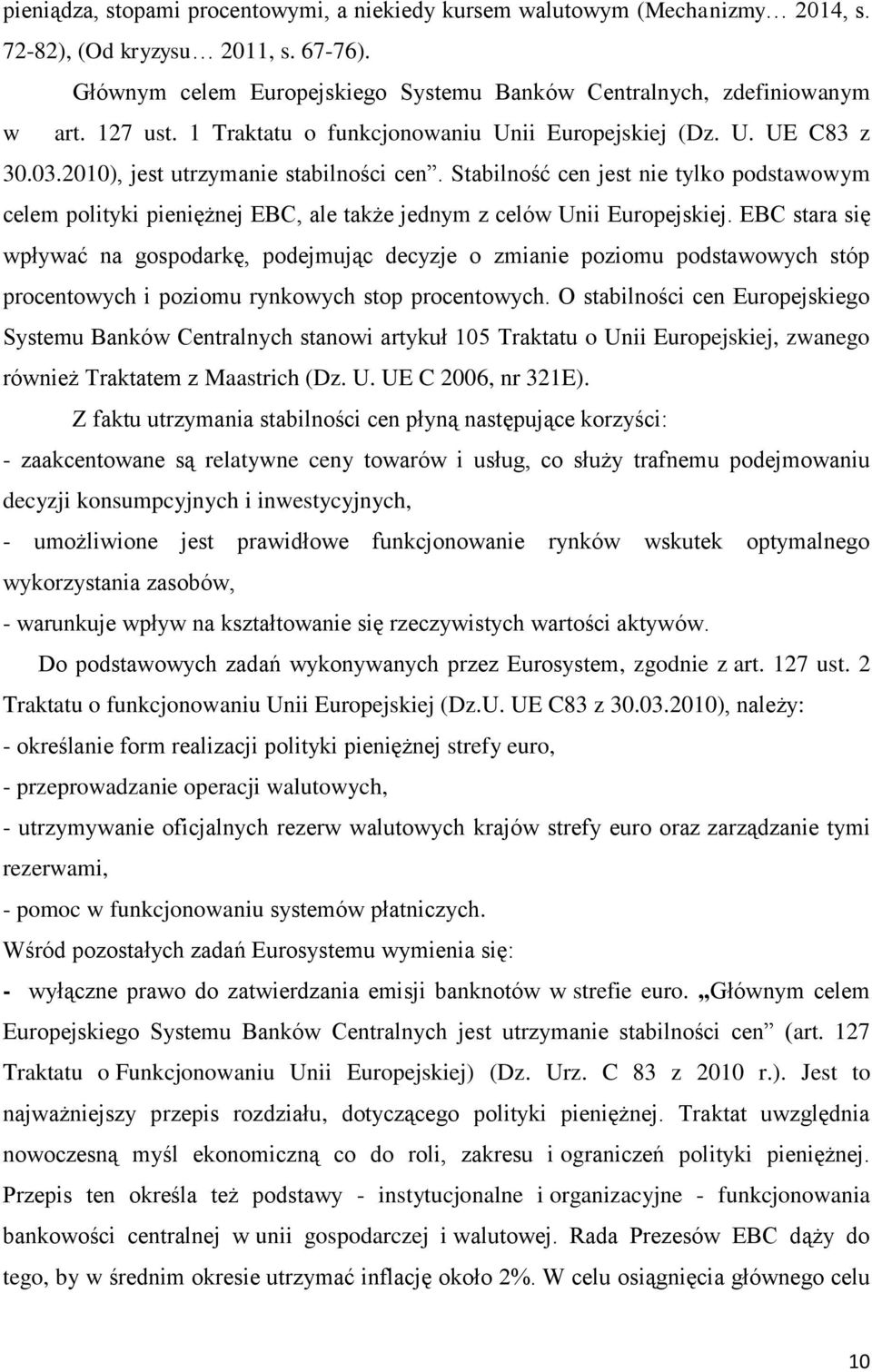 Stabilność cen jest nie tylko podstawowym celem polityki pieniężnej EBC, ale także jednym z celów Unii Europejskiej.