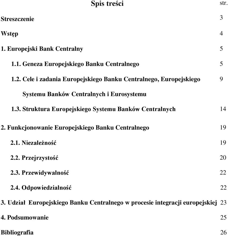 Struktura Europejskiego Systemu Banków Centralnych organy EBC 2. Funkcjonowanie Europejskiego Banku Centralnego 2.1. Niezależność 2.2. Przejrzystość PODSUMOWANIE 2.