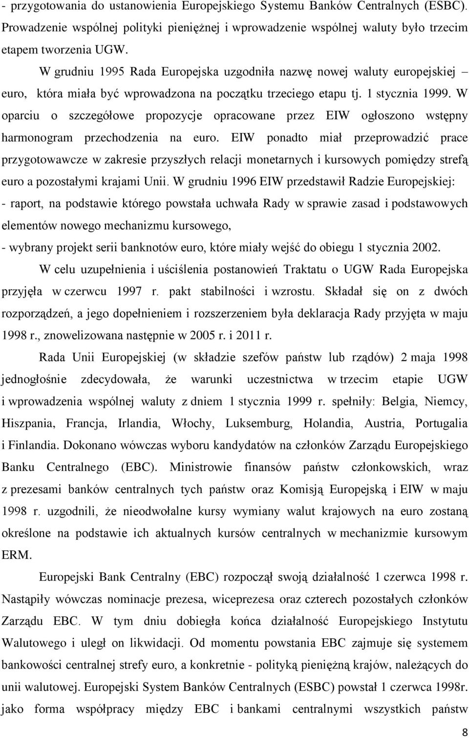 W oparciu o szczegółowe propozycje opracowane przez EIW ogłoszono wstępny harmonogram przechodzenia na euro.