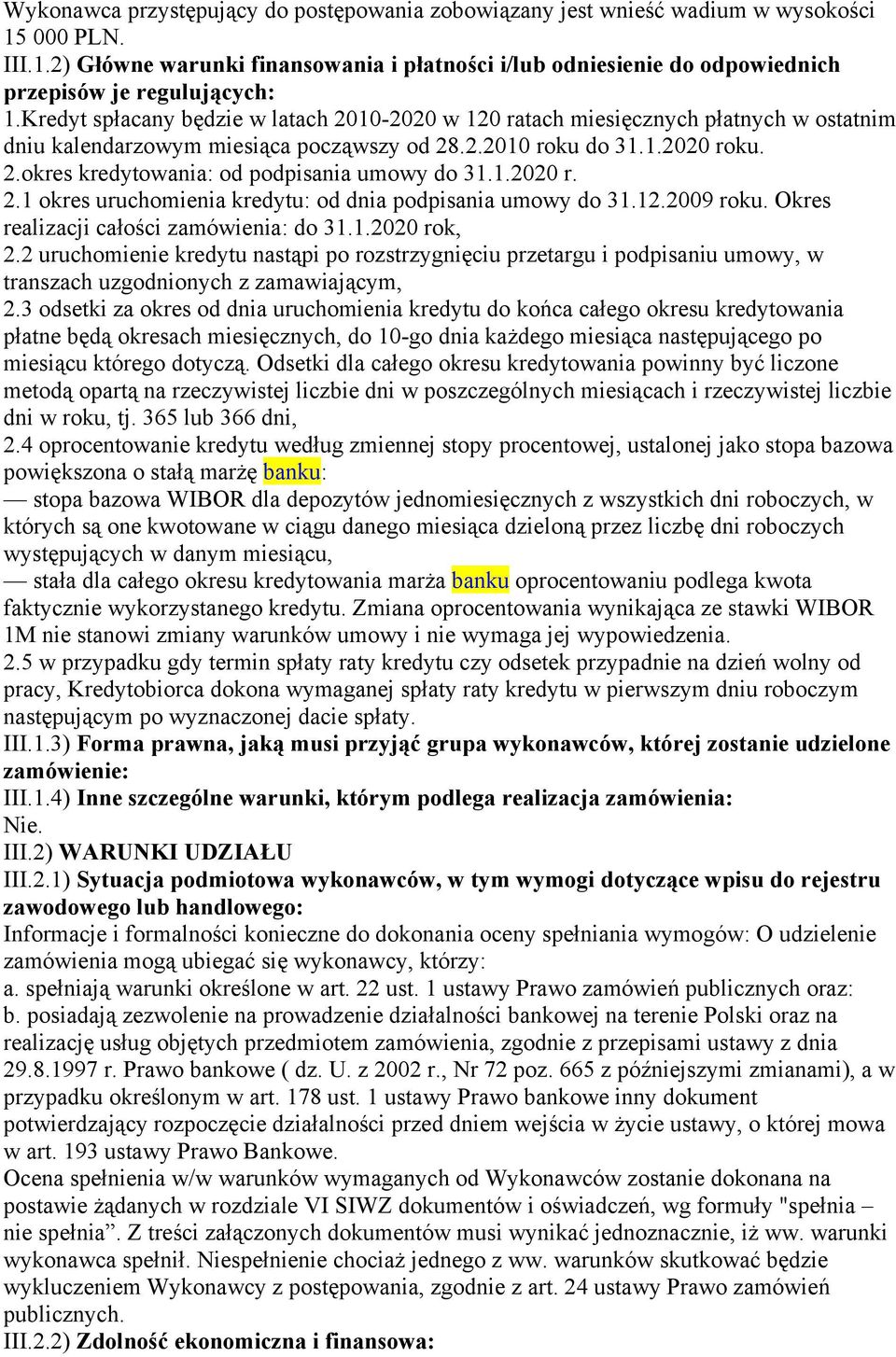 1.2020 r. 2.1 okres uruchomienia kredytu: od dnia podpisania umowy do 31.12.2009 roku. Okres realizacji całości zamówienia: do 31.1.2020 rok, 2.