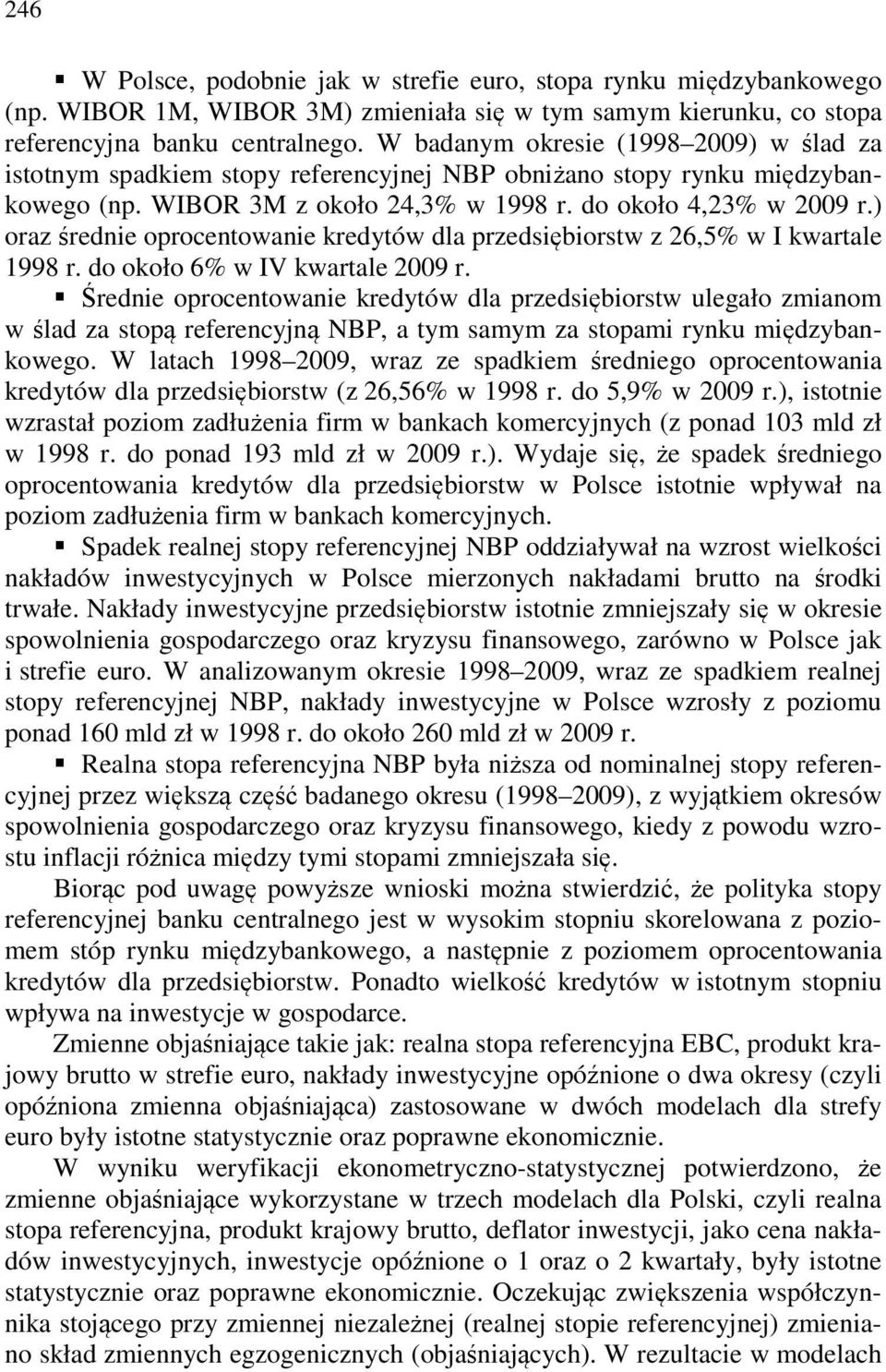 ) oraz średnie oprocentowanie kredytów dla przedsiębiorstw z 26,5% w I kwartale 1998 r. do około 6% w IV kwartale 2009 r.