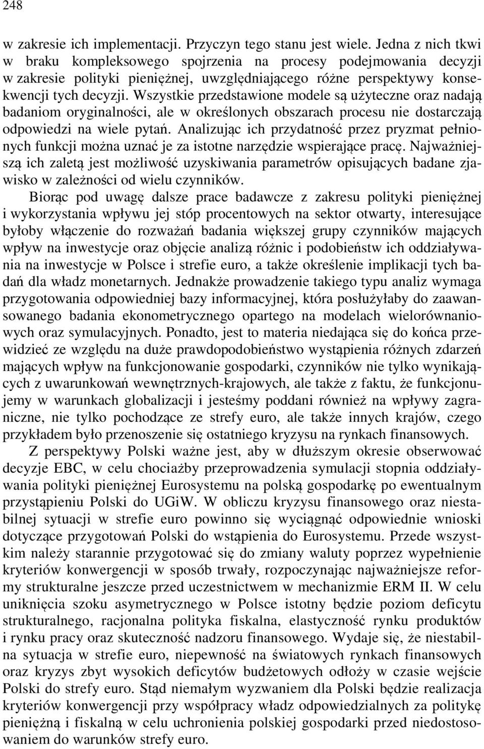 Wszystkie przedstawione modele są użyteczne oraz nadają badaniom oryginalności, ale w określonych obszarach procesu nie dostarczają odpowiedzi na wiele pytań.