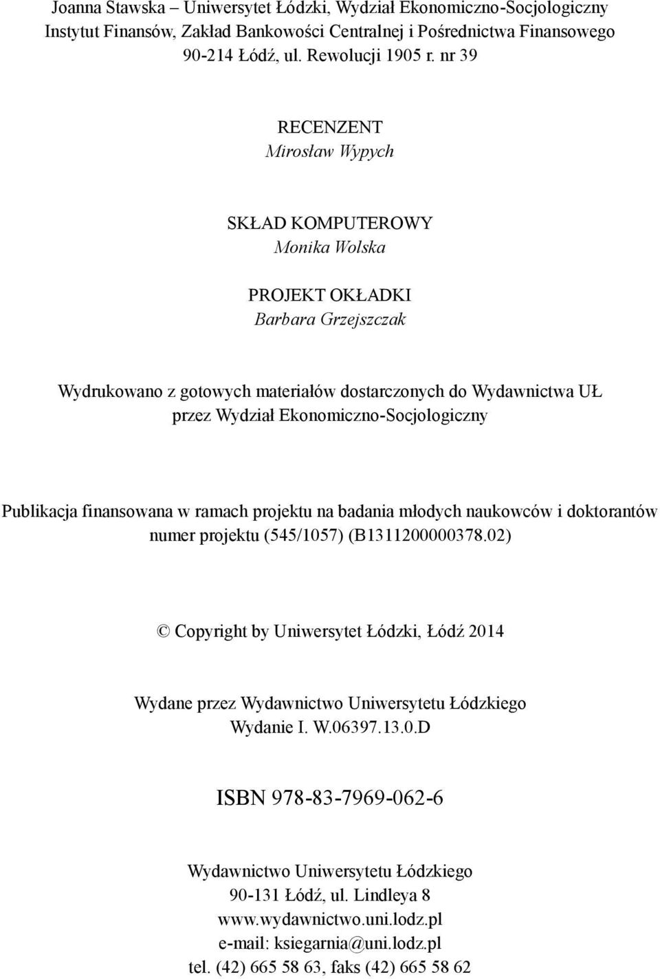 Ekonomiczno-Socjologiczny Publikacja finansowana w ramach projektu na badania młodych naukowców i doktorantów numer projektu (545/1057) (B1311200000378.