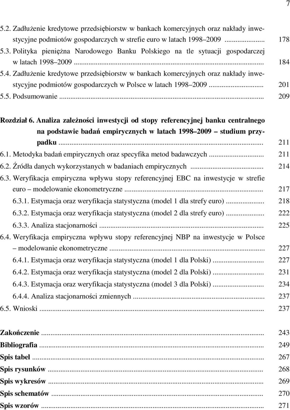 5.4. Zadłużenie kredytowe przedsiębiorstw w bankach komercyjnych oraz nakłady inwestycyjne podmiotów gospodarczych w Polsce w latach 1998 2009... 201 5.5. Podsumowanie... 209 Rozdział 6.