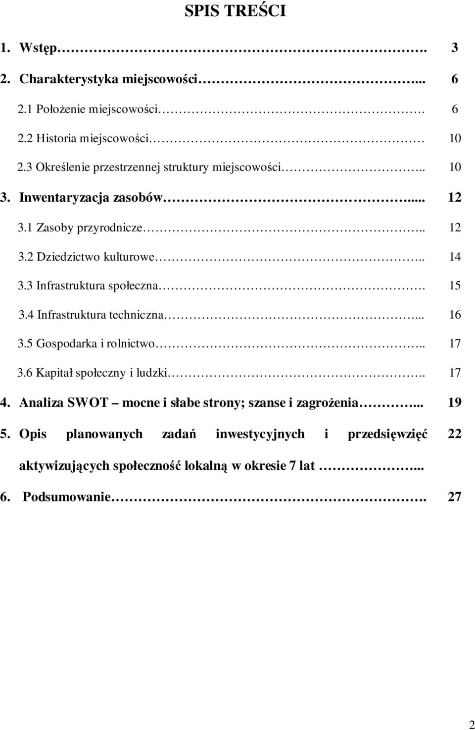 3 Infrastruktura społeczna. 15 3.4 Infrastruktura techniczna... 16 3.5 Gospodarka i rolnictwo.. 17 3.6 Kapitał społeczny i ludzki.. 17 4.