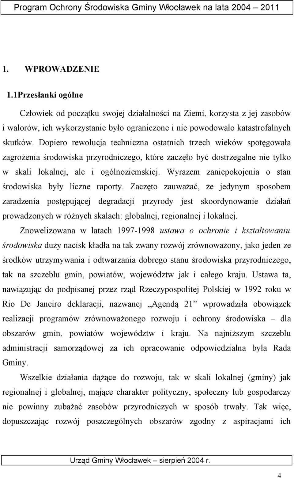 Wyrazem zaniepokojenia o stan środowiska były liczne raporty.