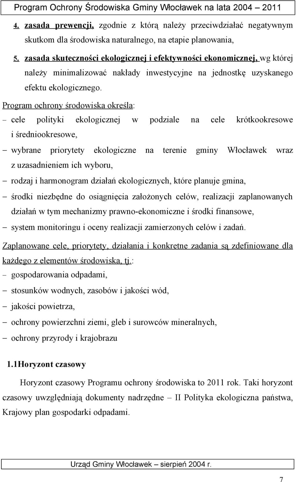 Program ochrony środowiska określa: cele polityki ekologicznej w podziale na cele krótkookresowe i średniookresowe, wybrane priorytety ekologiczne na terenie gminy Włocławek wraz z uzasadnieniem ich
