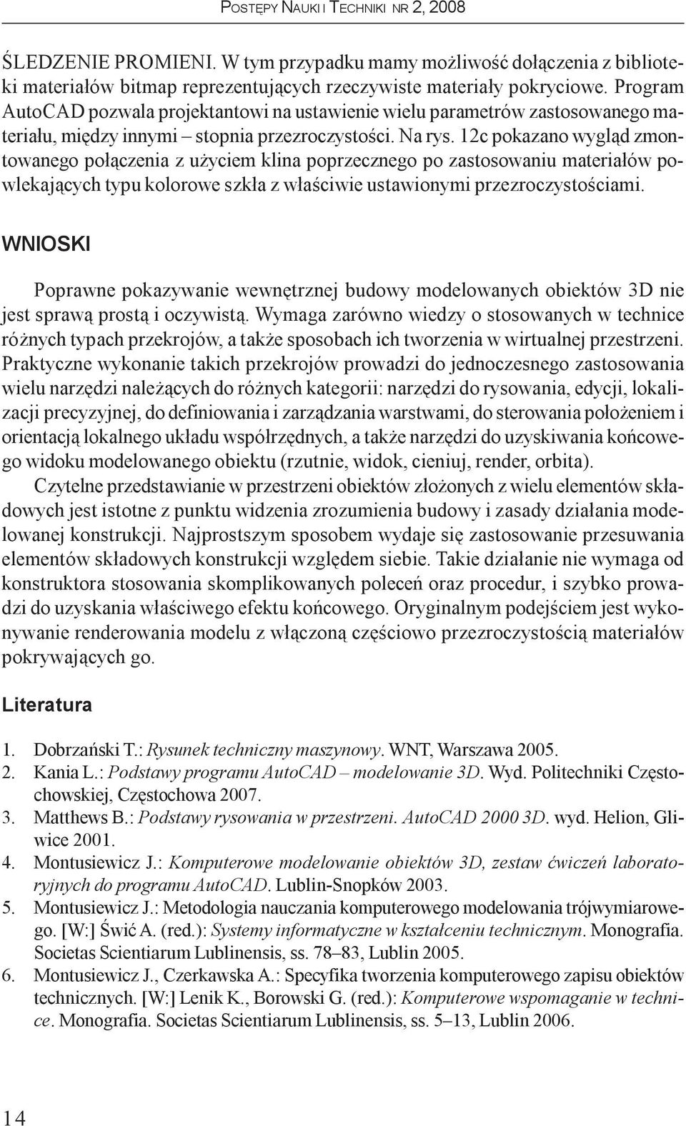 12c pokazano wygl¹d zmontowanego po³¹czenia z u yciem klina poprzecznego po zastosowaniu materia³ów powlekaj¹cych typu kolorowe szk³a z w³aœciwie ustawionymi przezroczystoœciami.