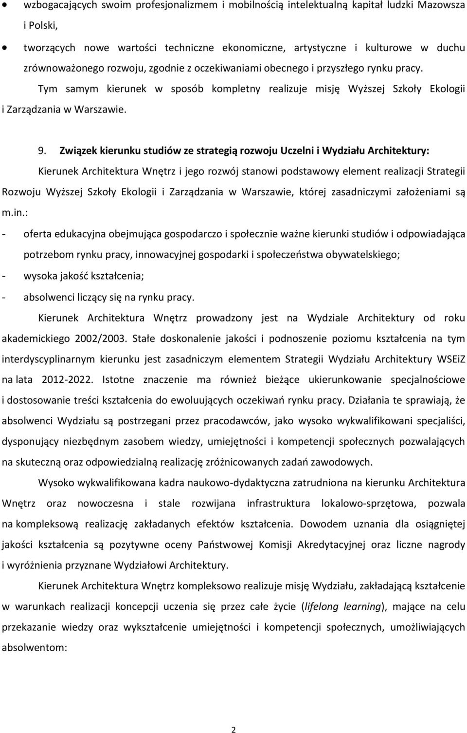 Związek kierunku studiów ze strategią rozwoju Uczelni i Wydziału Architektury: Kierunek Architektura Wnętrz i jego rozwój stanowi podstawowy element realizacji Strategii Rozwoju Wyższej Szkoły