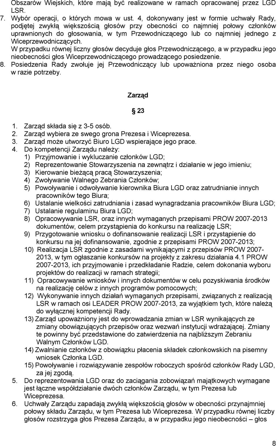 Wiceprzewodniczących. W przypadku równej liczny głosów decyduje głos Przewodniczącego, a w przypadku jego nieobecności głos Wiceprzewodniczącego prowadzącego posiedzenie. 8.