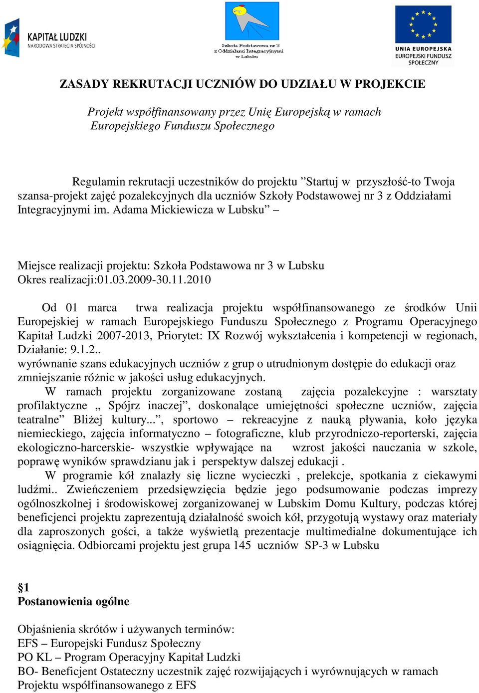 Adama Mickiewicza w Lubsku Miejsce realizacji projektu: Szkoła Podstawowa nr 3 w Lubsku Okres realizacji:01.03.2009-30.11.