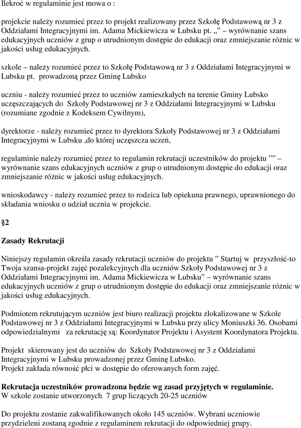 szkole naleŝy rozumieć przez to Szkołę Podstawową nr 3 z Oddziałami Integracyjnymi w Lubsku pt.