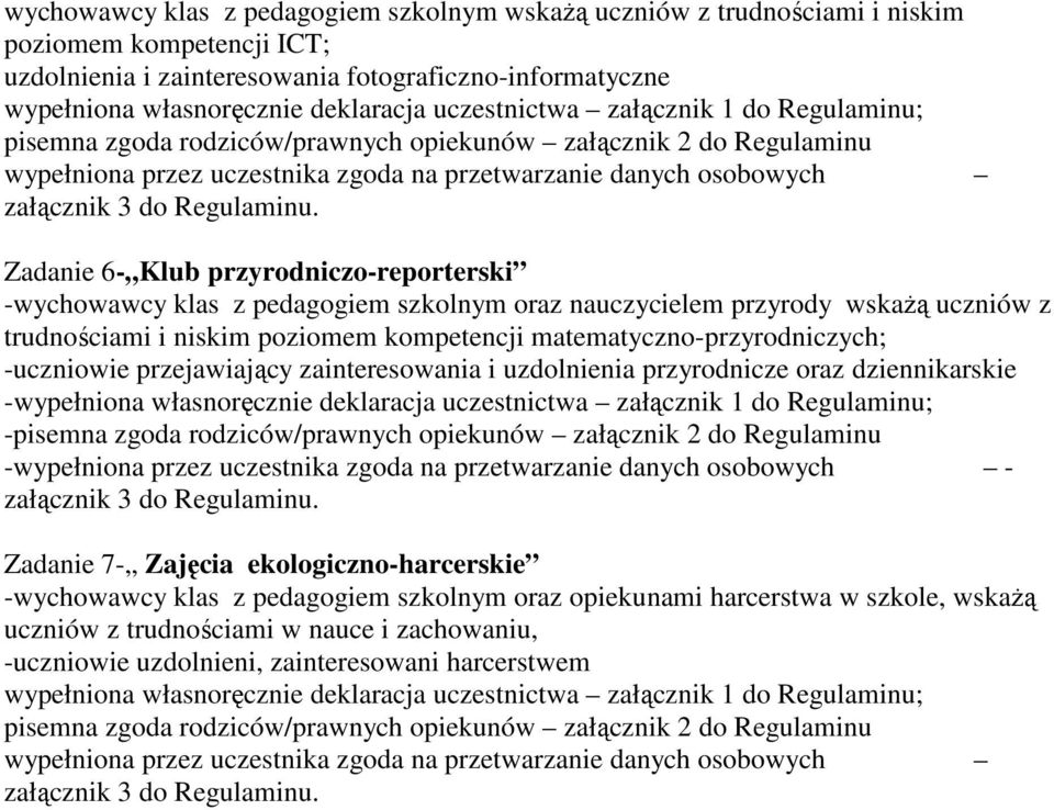 przyrodniczo-reporterski -wychowawcy klas z pedagogiem szkolnym oraz nauczycielem przyrody wskaŝą uczniów z trudnościami i niskim poziomem kompetencji matematyczno-przyrodniczych; -uczniowie