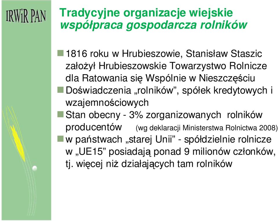 i wzajemnościowych Stan obecny - 3% zorganizowanych rolników producentów (wg deklaracji Ministerstwa Rolnictwa 2008) w