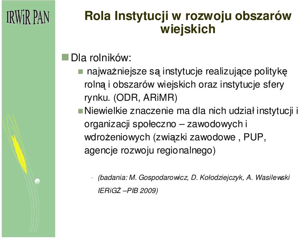 (ODR, ARiMR) Niewielkie znaczenie ma dla nich udział instytucji i organizacji społeczno zawodowych i