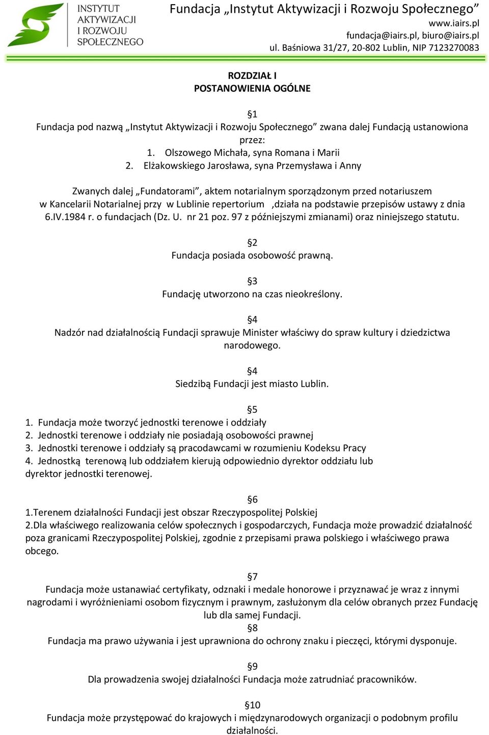 przepisów ustawy z dnia 6.IV.1984 r. o fundacjach (Dz. U. nr 21 poz. 97 z późniejszymi zmianami) oraz niniejszego statutu. 2 Fundacja posiada osobowość prawną.