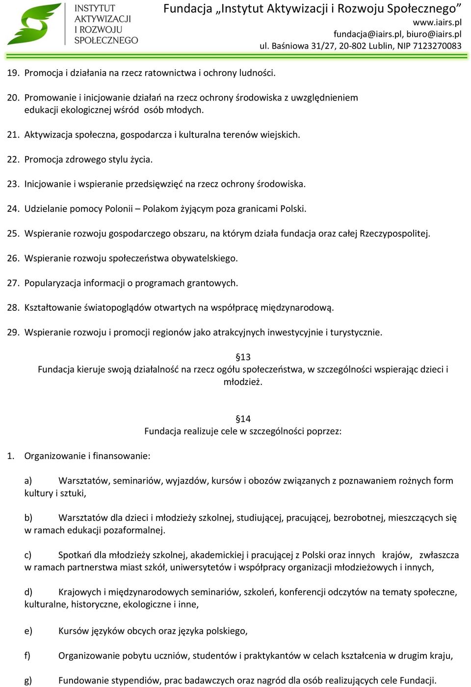 Promocja zdrowego stylu życia. 23. Inicjowanie i wspieranie przedsięwzięć na rzecz ochrony środowiska. 24. Udzielanie pomocy Polonii Polakom żyjącym poza granicami Polski. 25.