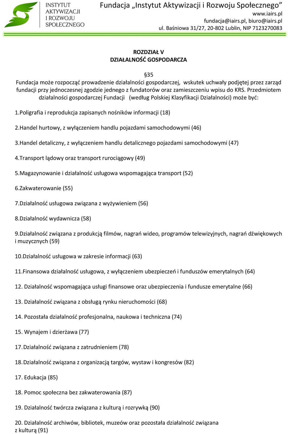 Handel hurtowy, z wyłączeniem handlu pojazdami samochodowymi (46) 3.Handel detaliczny, z wyłączeniem handlu detalicznego pojazdami samochodowymi (47) 4.