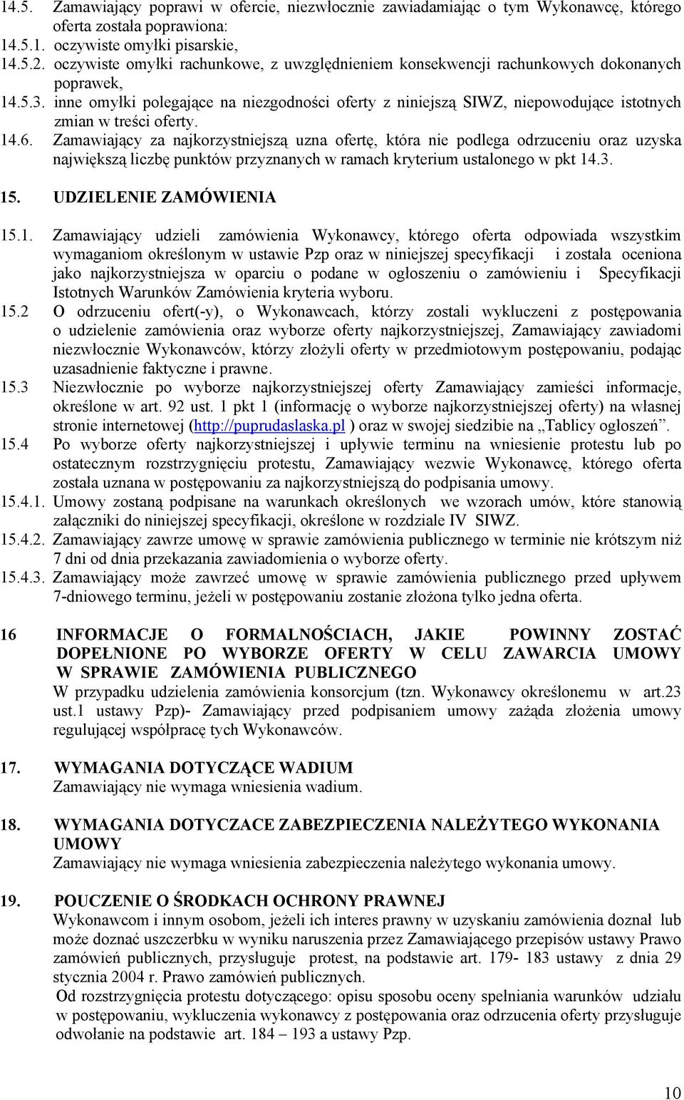 inne omyłki polegające na niezgodności oferty z niniejszą SIWZ, niepowodujące istotnych zmian w treści oferty. 14.6.