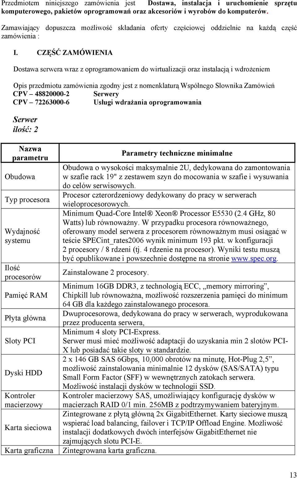 CZĘŚĆ ZAMÓWIENIA Dostawa serwera wraz z oprogramowaniem do wirtualizacji oraz instalacją i wdrożeniem Opis przedmiotu zamówienia zgodny jest z nomenklaturą Wspólnego Słownika Zamówień CPV 48820000-2