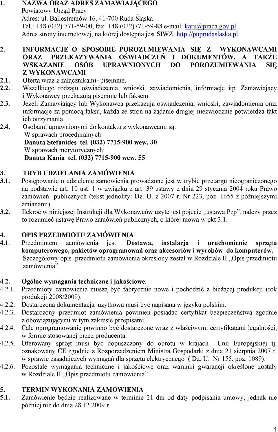 INFORMACJE O SPOSOBIE POROZUMIEWANIA SIĘ Z WYKONAWCAMI ORAZ PRZEKAZYWANIA OŚWIADCZEŃ I DOKUMENTÓW, A TAKŻE WSKAZANIE OSÓB UPRAWNIONYCH DO POROZUMIEWANIA SIĘ Z WYKONAWCAMI 2.1.