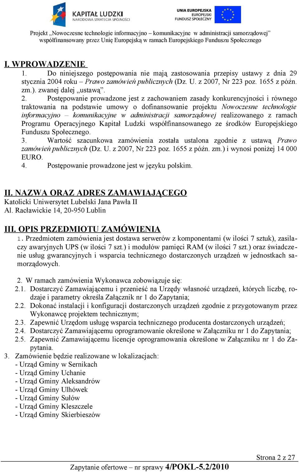 Postępowanie prowadzone jest z zachowaniem zasady konkurencyjności i równego traktowania na podstawie umowy o dofinansowanie projektu Nowoczesne technologie informacyjno komunikacyjne w administracji