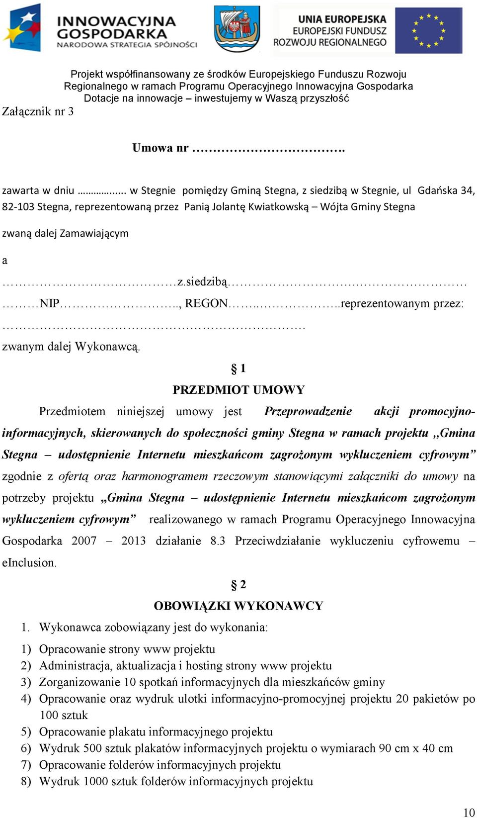 ., REGON....reprezentowanym przez:. zwanym dalej Wykonawcą.