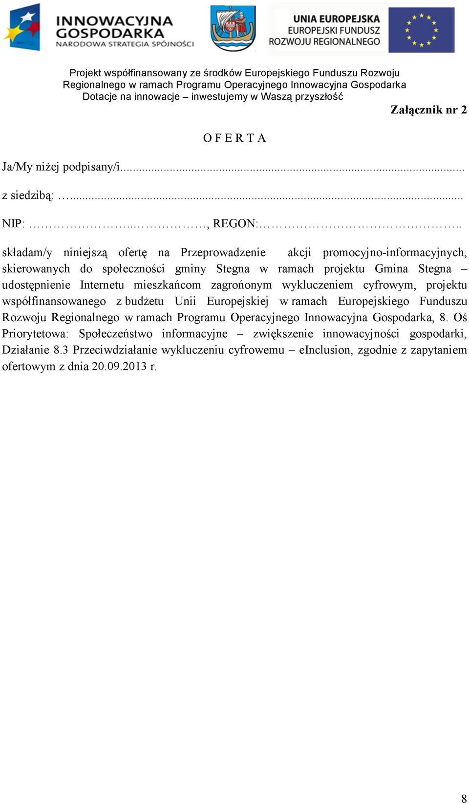 Stegna udostępnienie Internetu mieszkańcom zagrońonym wykluczeniem cyfrowym, projektu współfinansowanego z budŝetu Unii Europejskiej w ramach