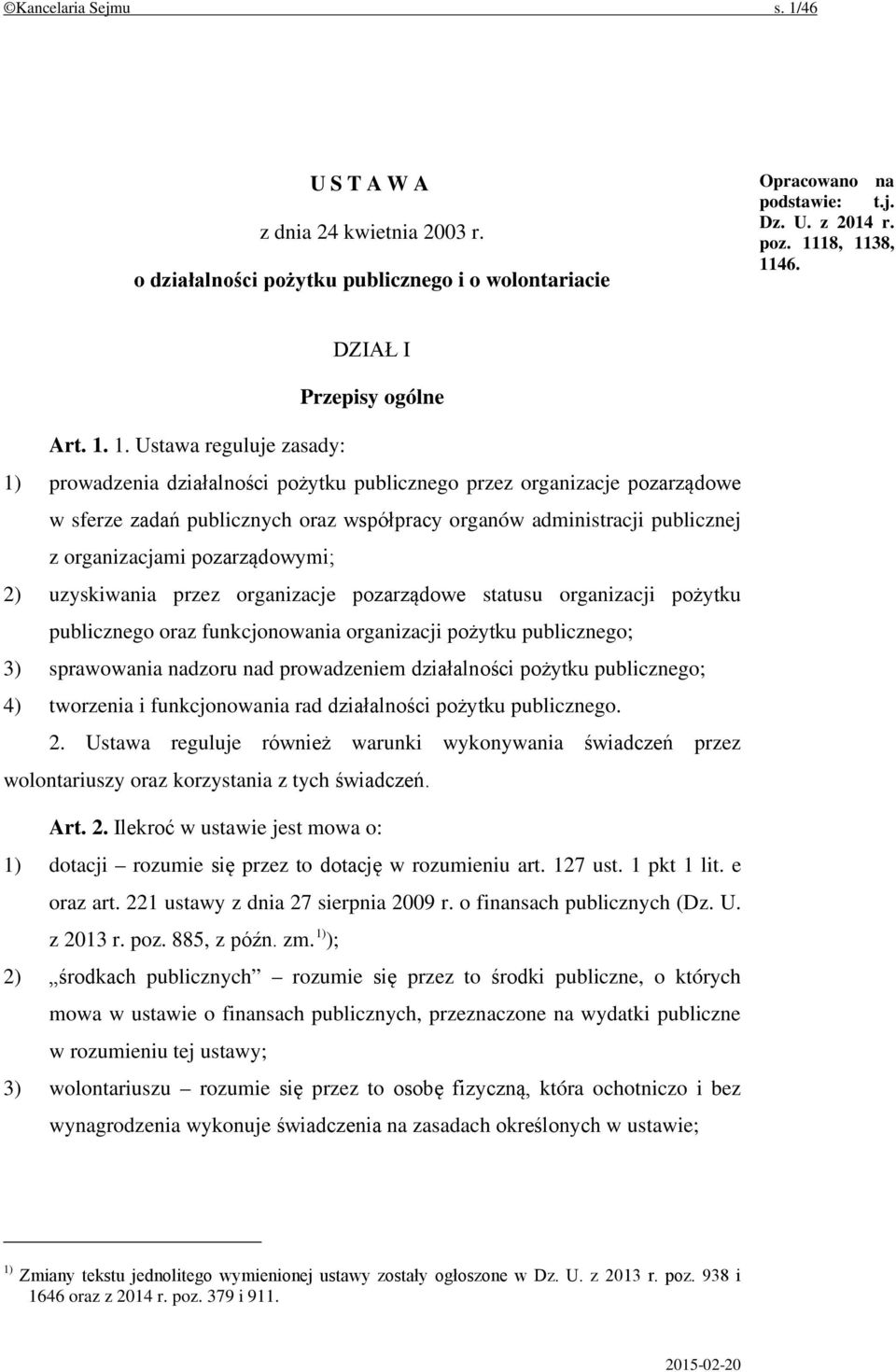 1. Ustawa reguluje zasady: 1) prowadzenia działalności pożytku publicznego przez organizacje pozarządowe w sferze zadań publicznych oraz współpracy organów administracji publicznej z organizacjami