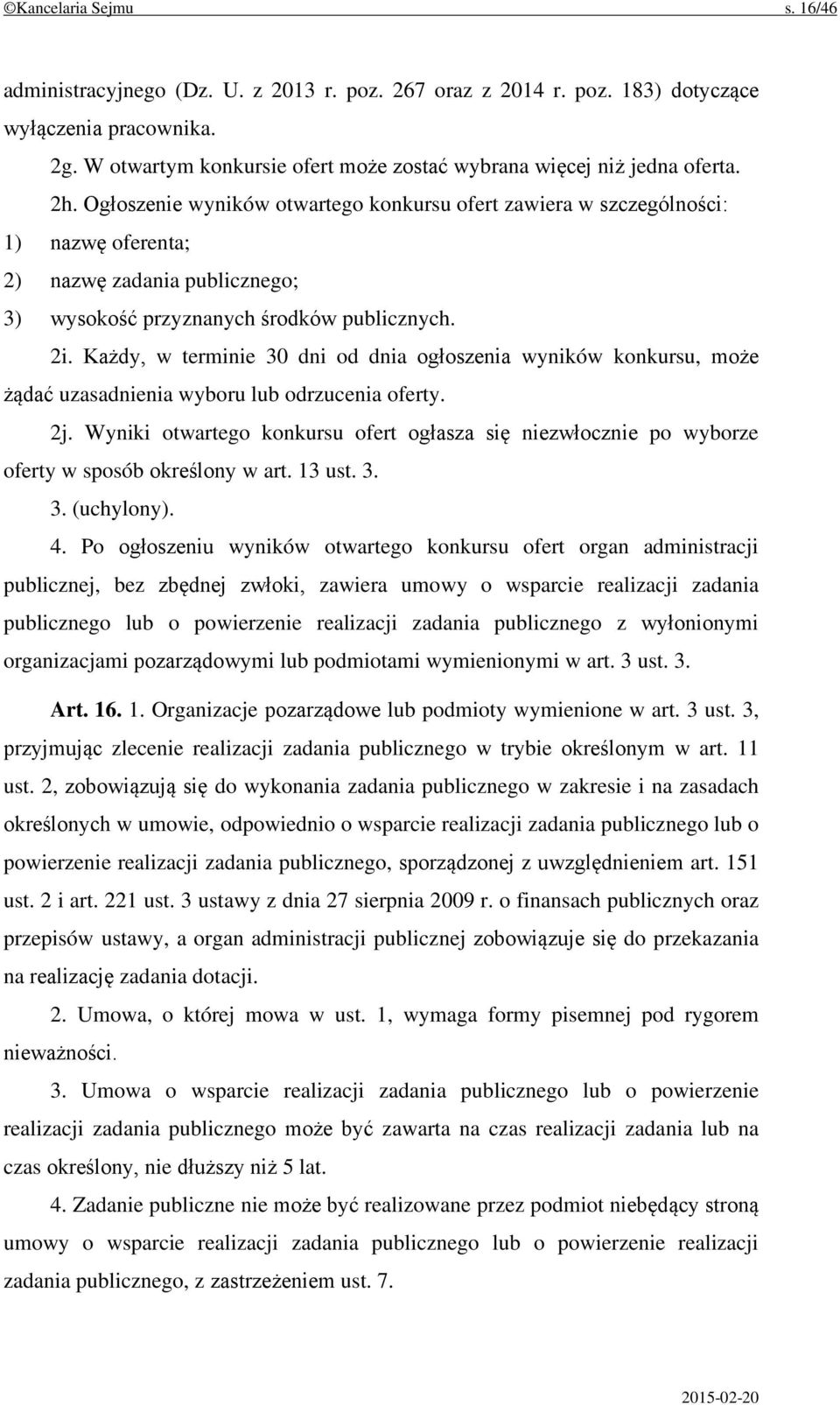 Ogłoszenie wyników otwartego konkursu ofert zawiera w szczególności: 1) nazwę oferenta; 2) nazwę zadania publicznego; 3) wysokość przyznanych środków publicznych. 2i.