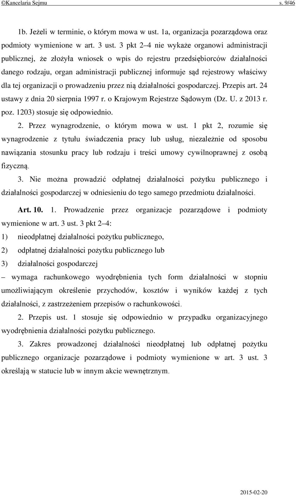 właściwy dla tej organizacji o prowadzeniu przez nią działalności gospodarczej. Przepis art. 24 ustawy z dnia 20 sierpnia 1997 r. o Krajowym Rejestrze Sądowym (Dz. U. z 2013 r. poz.