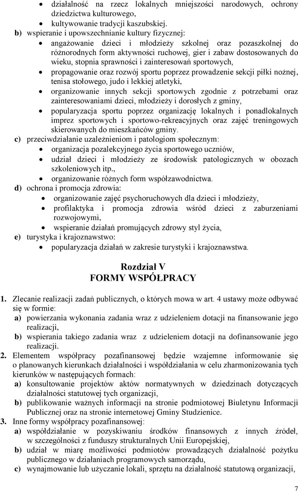 sprawności i zainteresowań sportowych, propagowanie oraz rozwój sportu poprzez prowadzenie sekcji piłki nożnej, tenisa stołowego, judo i lekkiej atletyki, organizowanie innych sekcji sportowych