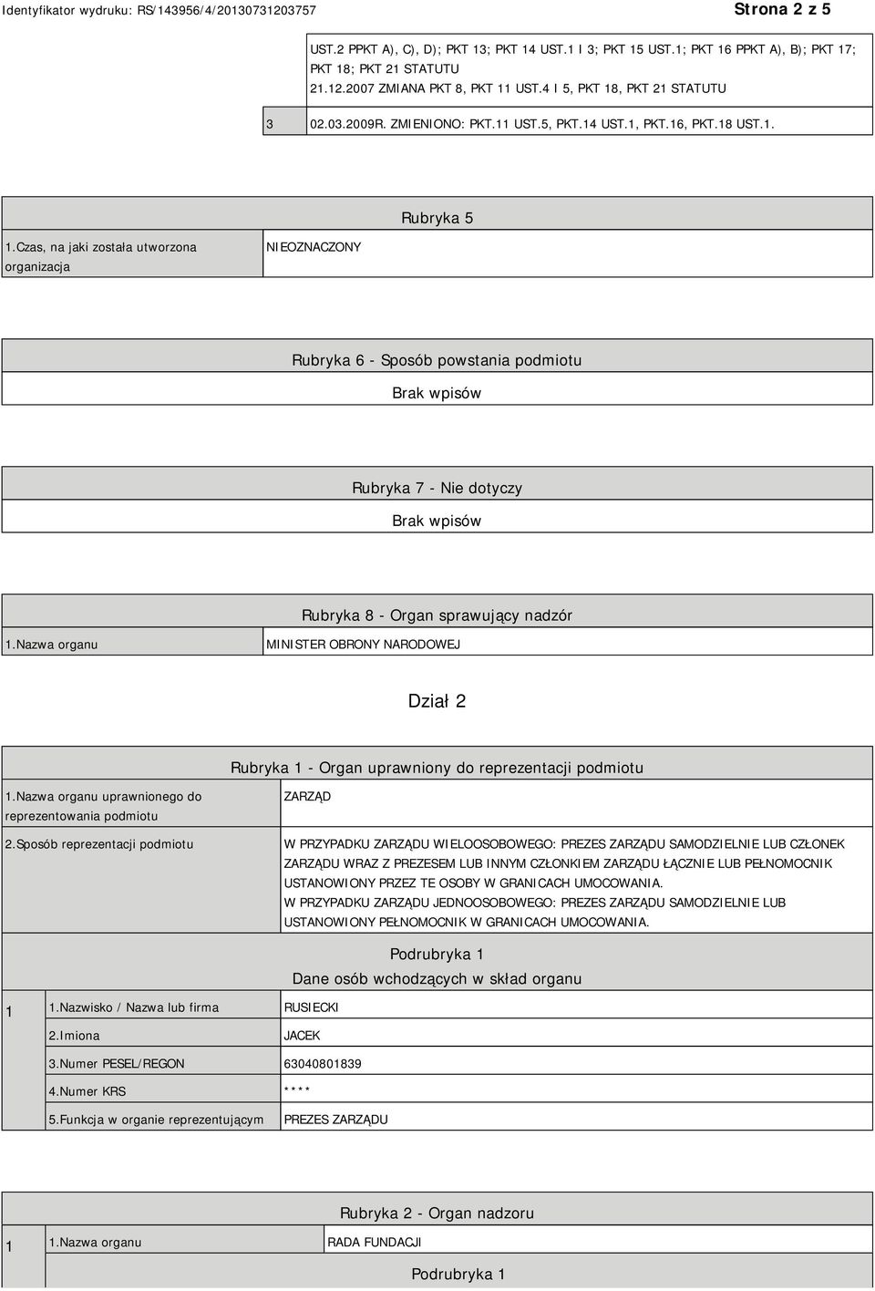 Czas, na jaki została utworzona organizacja NIEOZNACZONY Rubryka 6 - Sposób powstania podmiotu Rubryka 7 - Nie dotyczy Rubryka 8 - Organ sprawujący nadzór 1.