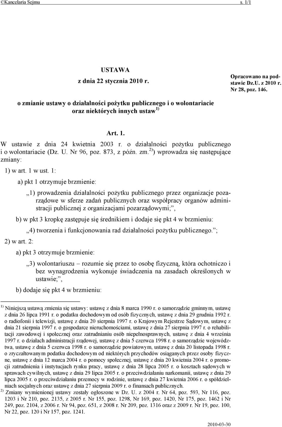 o działalności pożytku publicznego i o wolontariacie (Dz. U. Nr 96, poz. 873, z późn. zm. 2) ) wprowadza się następujące zmiany: 1) w art. 1 w ust.