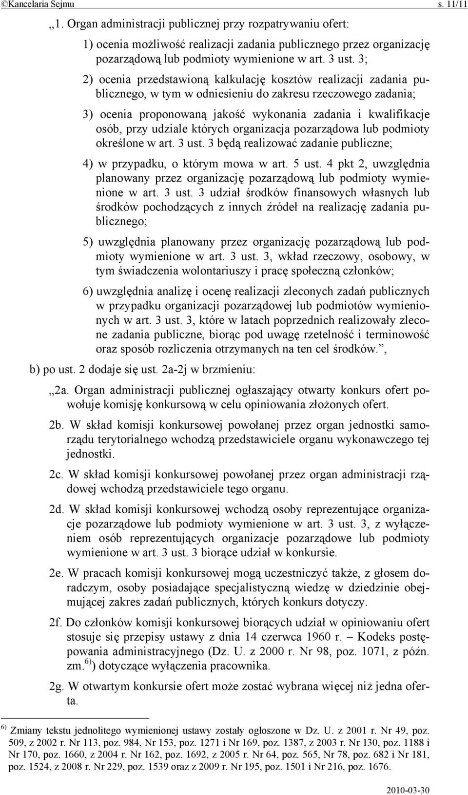 3; 2) ocenia przedstawioną kalkulację kosztów realizacji zadania publicznego, w tym w odniesieniu do zakresu rzeczowego zadania; 3) ocenia proponowaną jakość wykonania zadania i kwalifikacje osób,