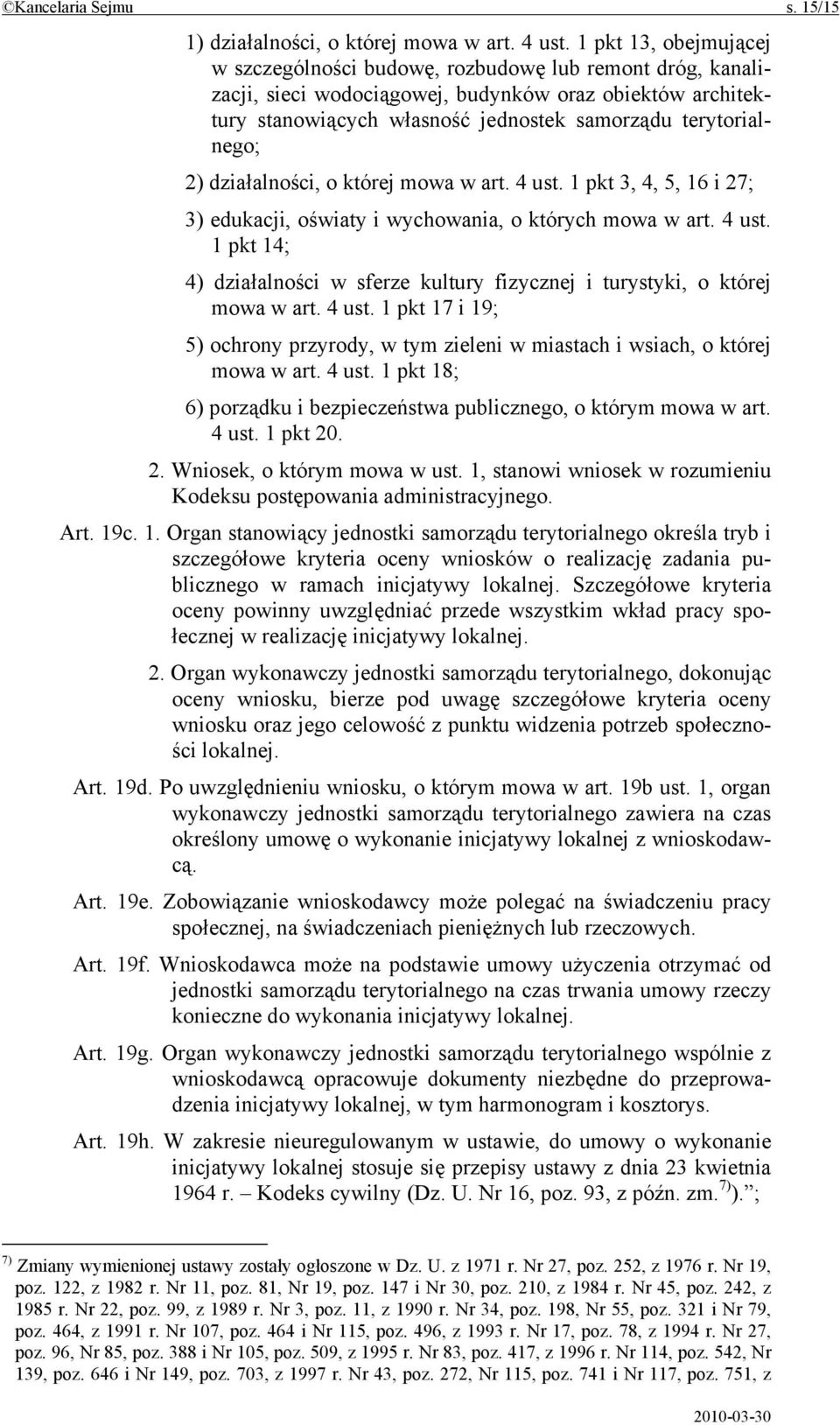 2) działalności, o której mowa w art. 4 ust. 1 pkt 3, 4, 5, 16 i 27; 3) edukacji, oświaty i wychowania, o których mowa w art. 4 ust. 1 pkt 14; 4) działalności w sferze kultury fizycznej i turystyki, o której mowa w art.