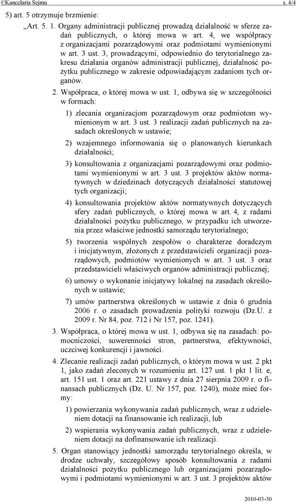 3, prowadzącymi, odpowiednio do terytorialnego zakresu działania organów administracji publicznej, działalność pożytku publicznego w zakresie odpowiadającym zadaniom tych organów. 2.