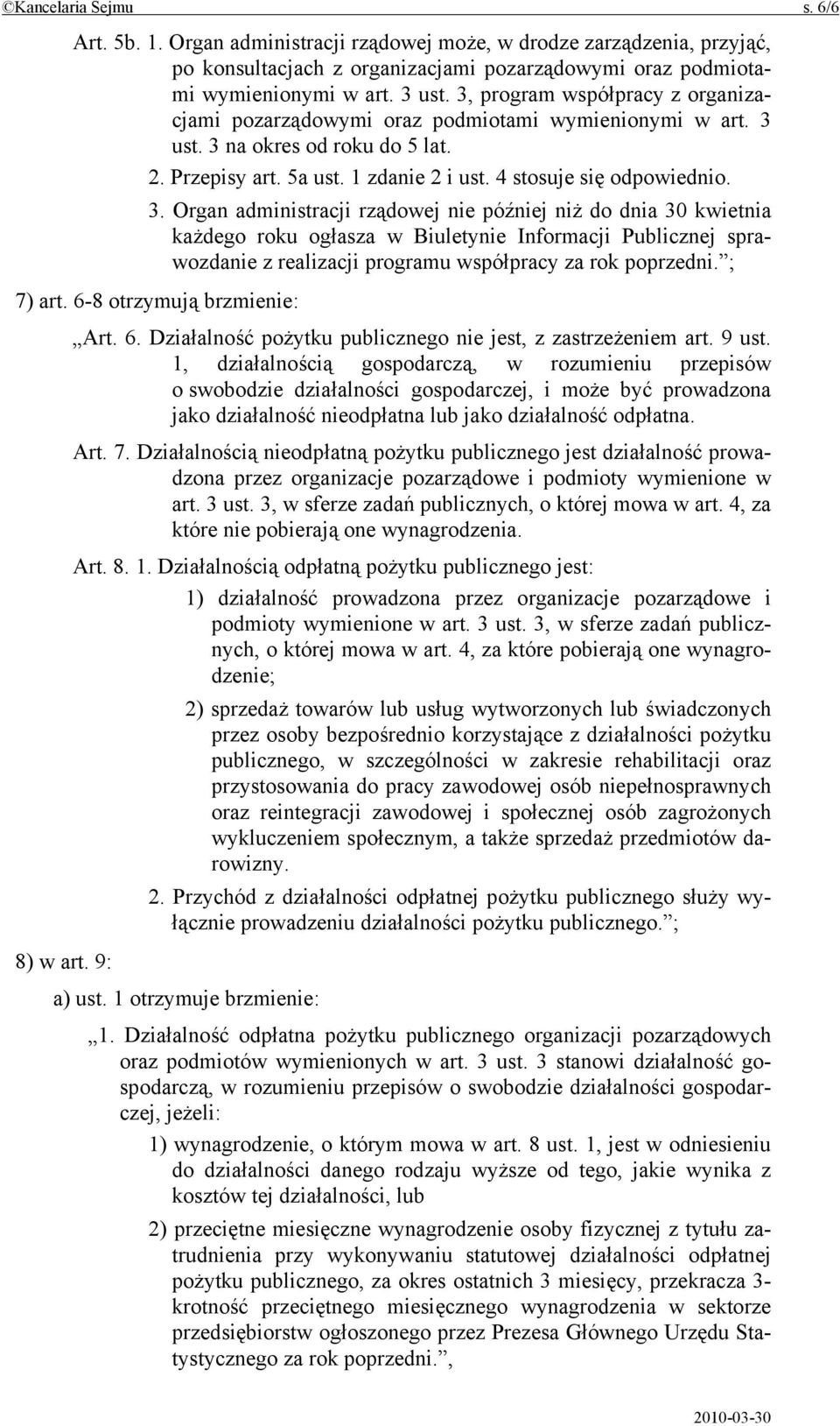 ust. 3 na okres od roku do 5 lat. 2. Przepisy art. 5a ust. 1 zdanie 2 i ust. 4 stosuje się odpowiednio. 3. Organ administracji rządowej nie później niż do dnia 30 kwietnia każdego roku ogłasza w Biuletynie Informacji Publicznej sprawozdanie z realizacji programu współpracy za rok poprzedni.