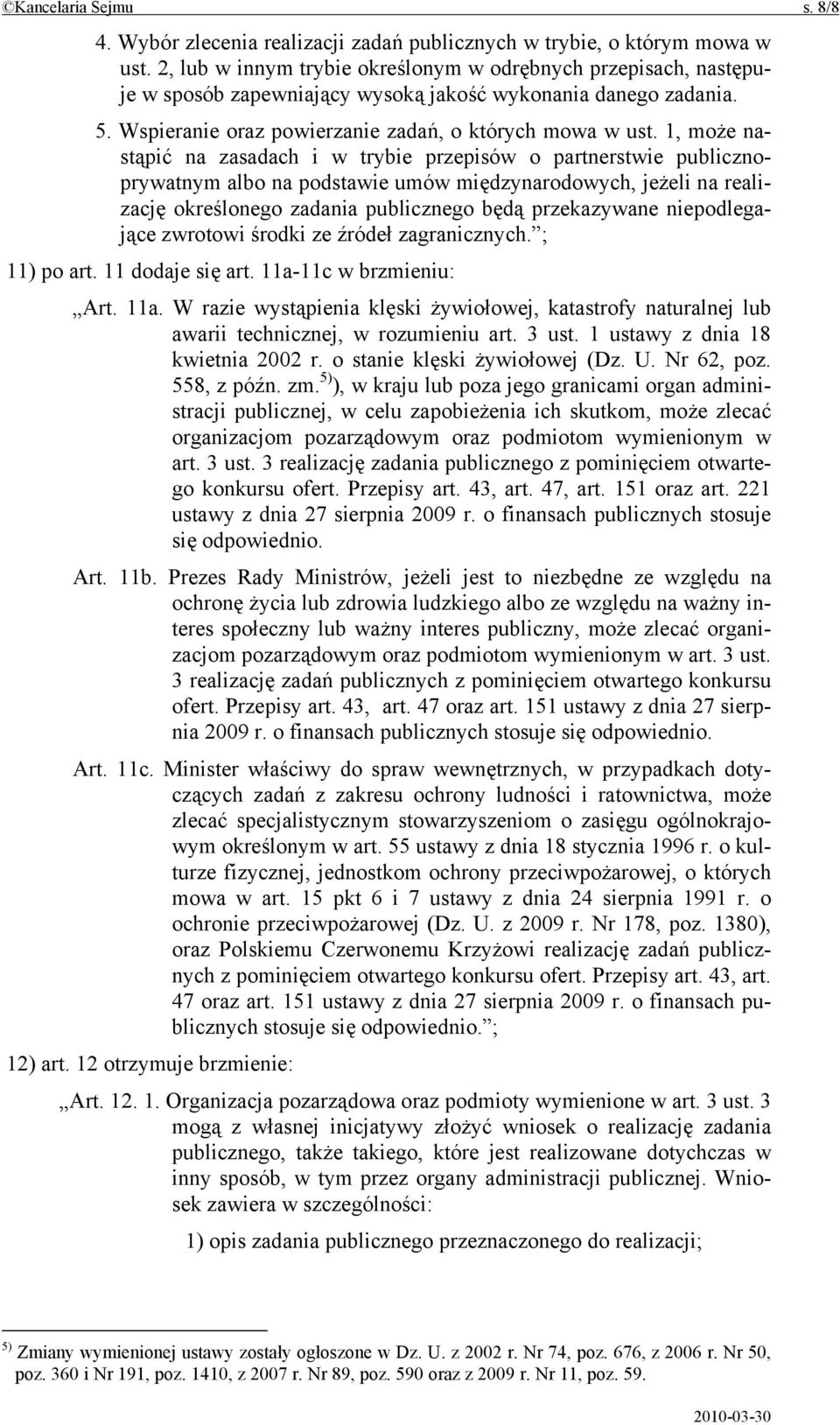 1, może nastąpić na zasadach i w trybie przepisów o partnerstwie publicznoprywatnym albo na podstawie umów międzynarodowych, jeżeli na realizację określonego zadania publicznego będą przekazywane