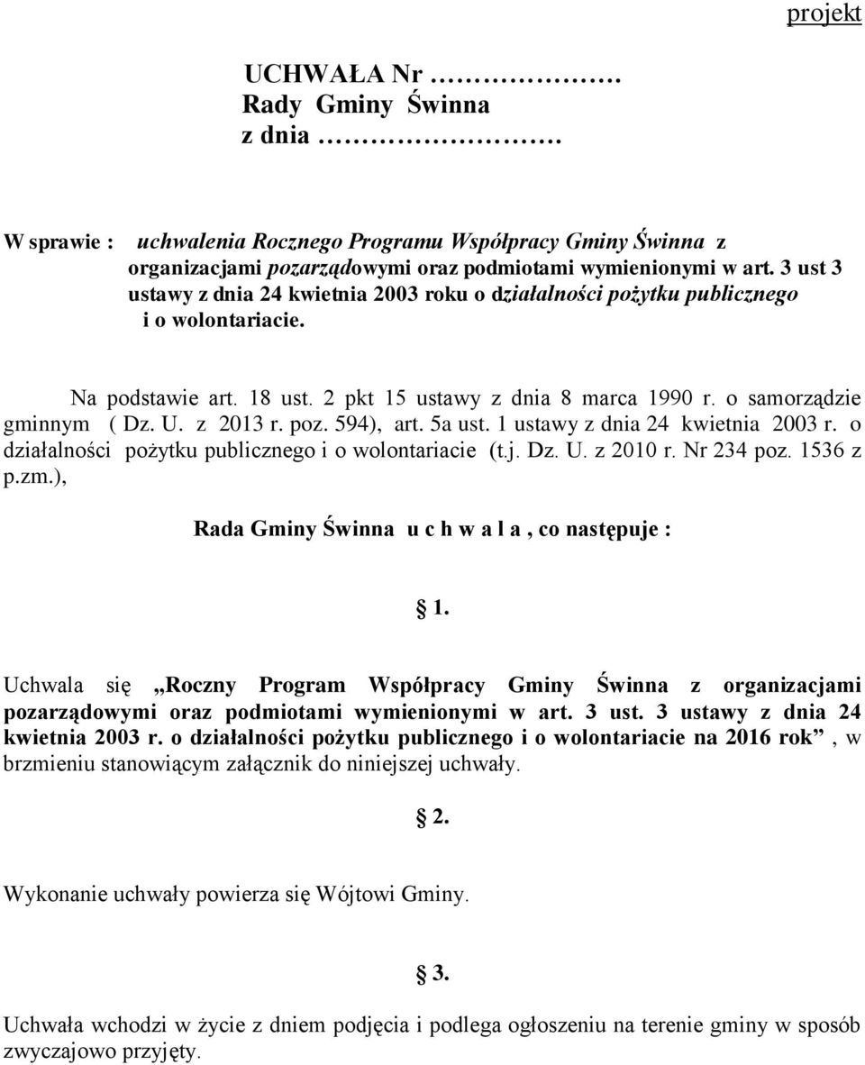 z 2013 r. poz. 594), art. 5a ust. 1 ustawy z dnia 24 kwietnia 2003 r. o działalności pożytku publicznego i o wolontariacie (t.j. Dz. U. z 2010 r. Nr 234 poz. 1536 z p.zm.