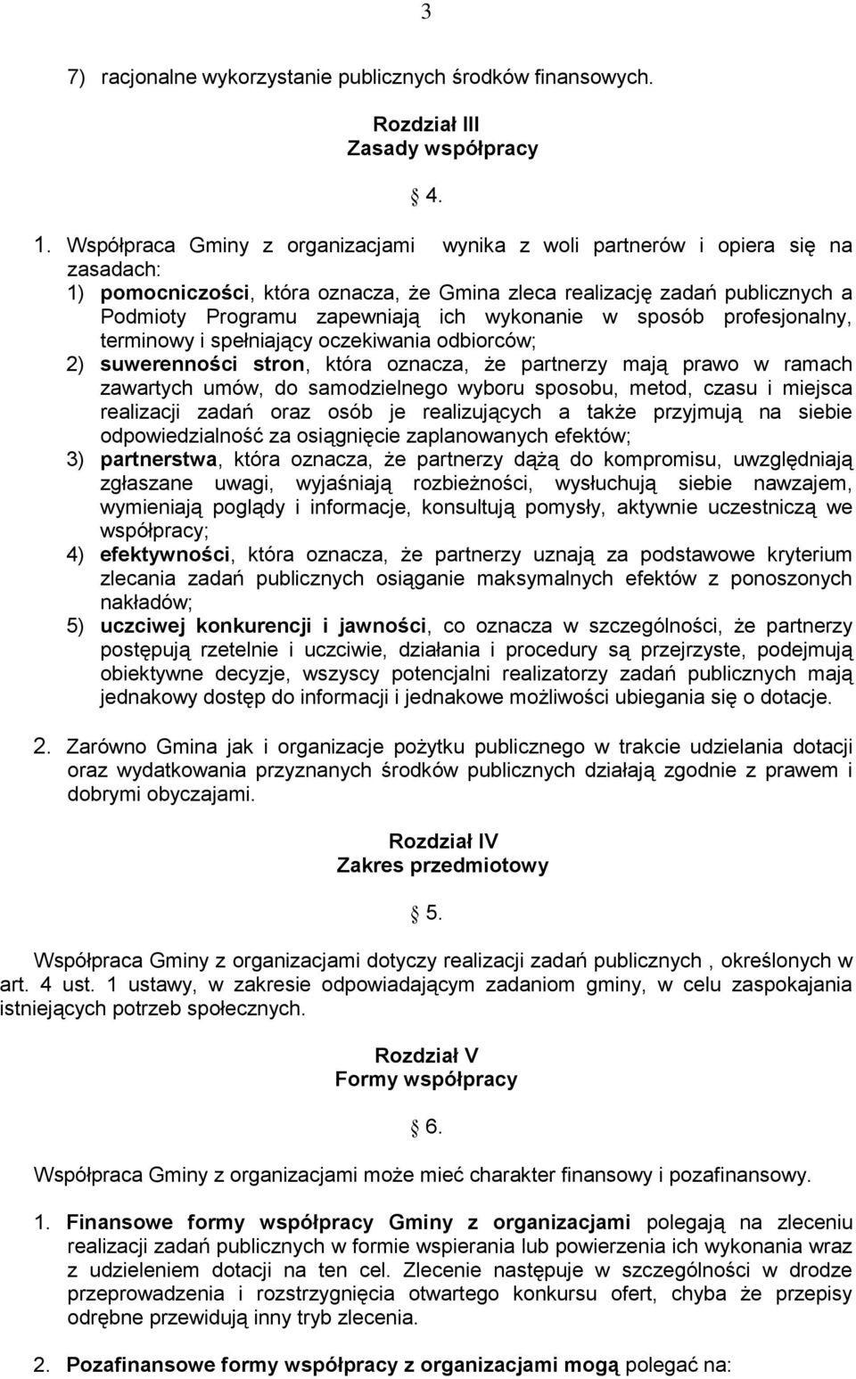 wykonanie w sposób profesjonalny, terminowy i spełniający oczekiwania odbiorców; 2) suwerenności stron, która oznacza, że partnerzy mają prawo w ramach zawartych umów, do samodzielnego wyboru