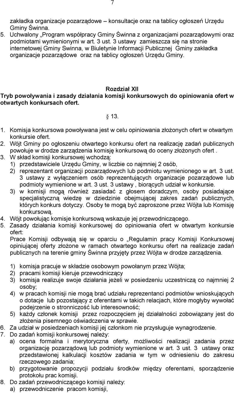 3 ustawy zamieszcza się na stronie internetowej Gminy Swinna, w Biuletynie Informacji Publicznej Gminy zakładka organizacje pozarządowe oraz na tablicy ogłoszeń Urzędu Gminy.