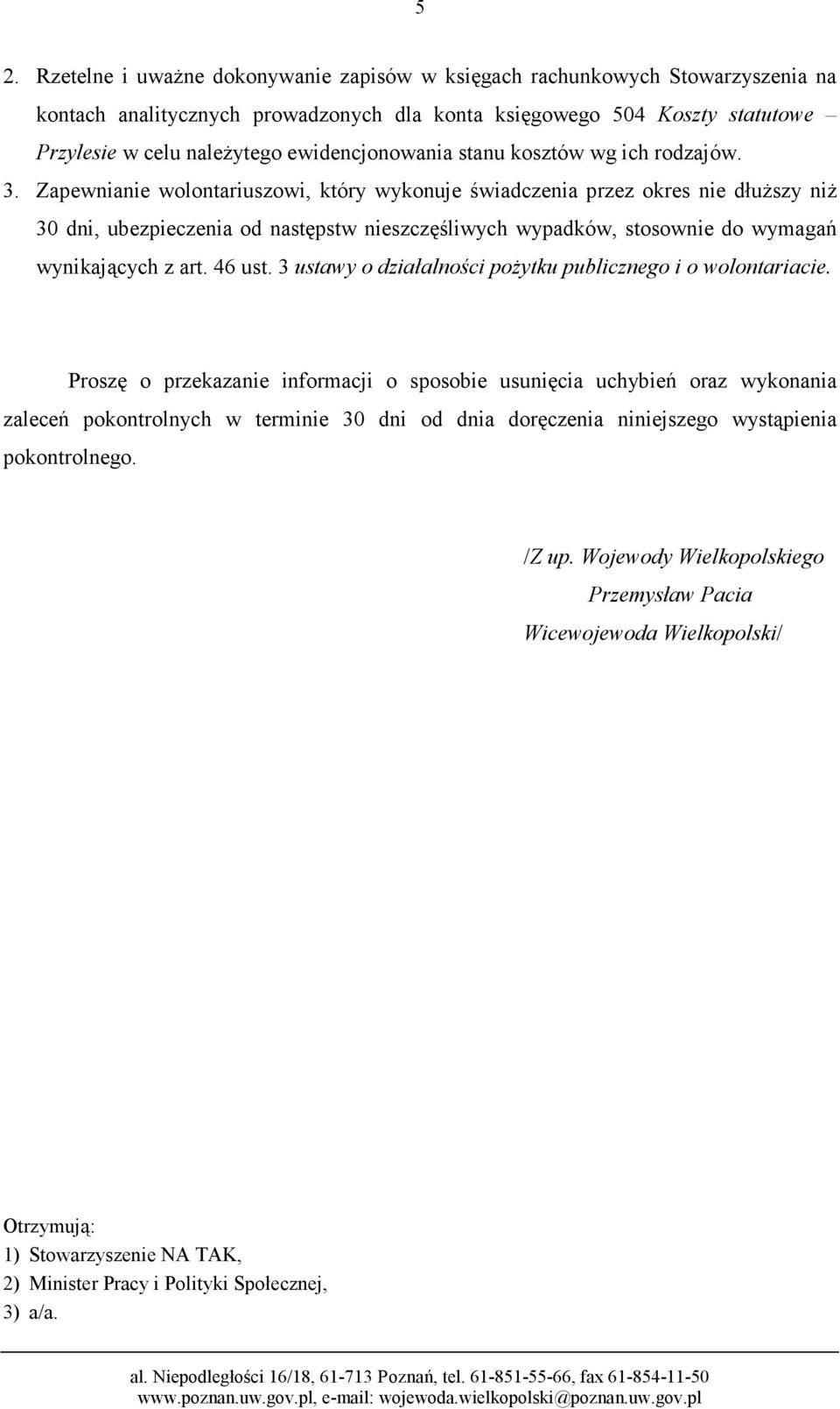 Zapewnianie wolontariuszowi, który wykonuje świadczenia przez okres nie dłuższy niż 30 dni, ubezpieczenia od następstw nieszczęśliwych wypadków, stosownie do wymagań wynikających z art. 46 ust.