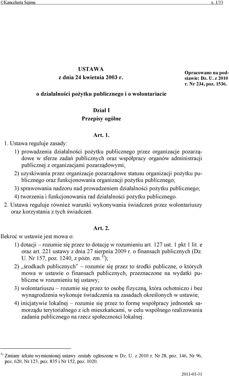 1. Ustawa reguluje zasady: 1) prowadzenia działalności pożytku publicznego przez organizacje pozarządowe w sferze zadań publicznych oraz współpracy organów administracji publicznej z organizacjami