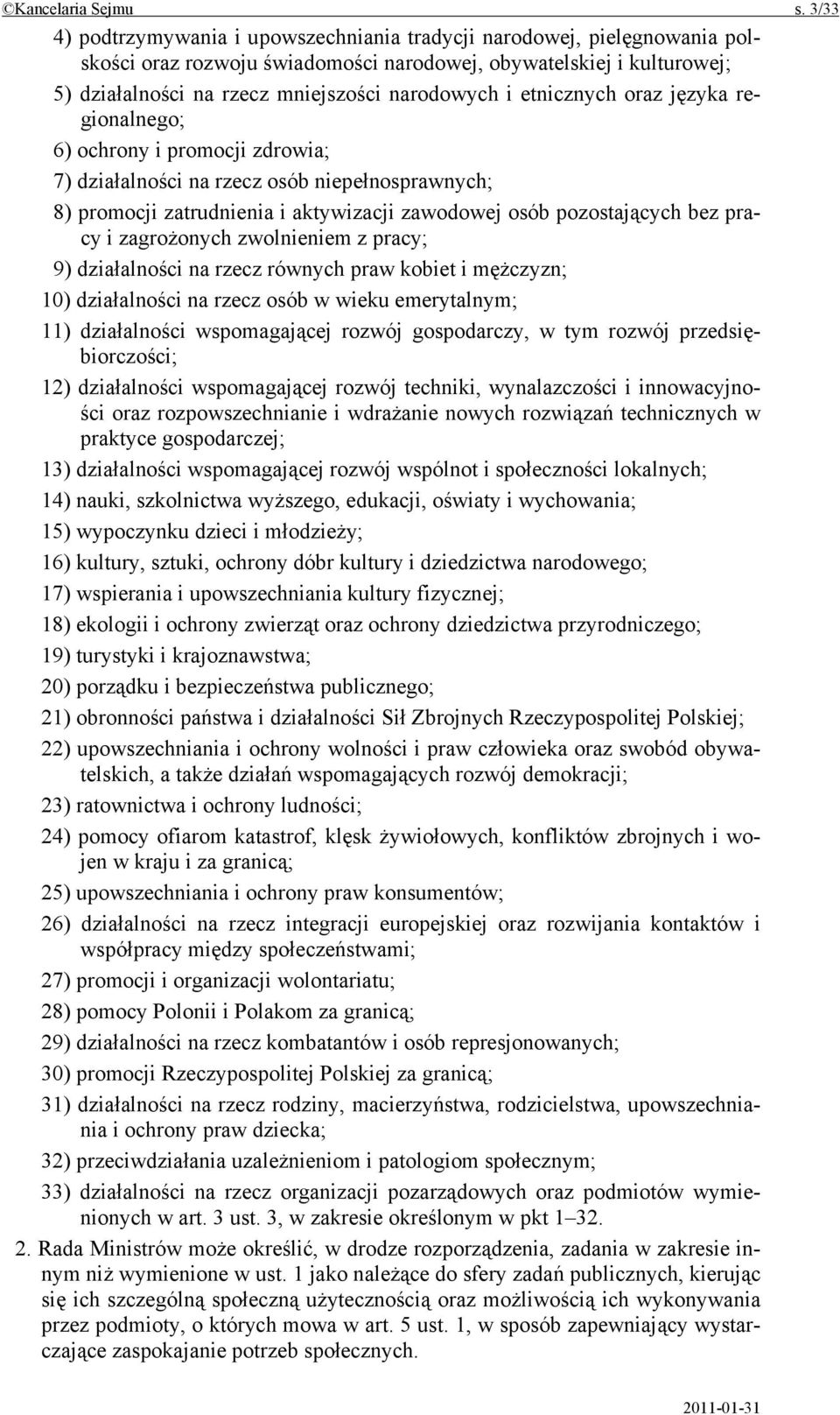 etnicznych oraz języka regionalnego; 6) ochrony i promocji zdrowia; 7) działalności na rzecz osób niepełnosprawnych; 8) promocji zatrudnienia i aktywizacji zawodowej osób pozostających bez pracy i