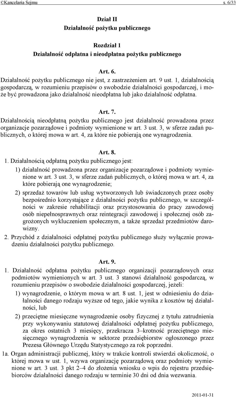 Działalnością nieodpłatną pożytku publicznego jest działalność prowadzona przez organizacje pozarządowe i podmioty wymienione w art. 3 ust. 3, w sferze zadań publicznych, o której mowa w art.